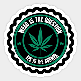 Weed Is The Question Yes Is The Answer Sticker